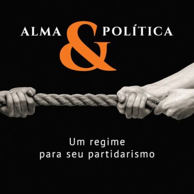 Alma E PolÍtica - Um Regime Para Seu Partidarismo