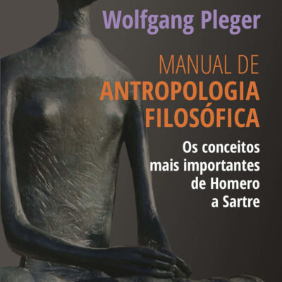 Manual De Antropologia FilosÓfica - Os Conceitos Mais Importantes De Homero A Sartre