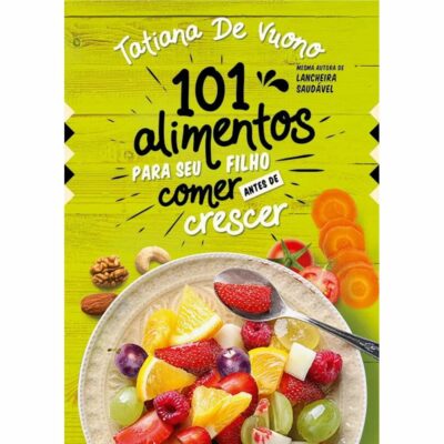 101 Alimentos Para O Seu Filho Comer Antes De Crescer