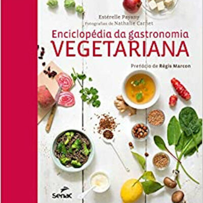 EnciclopÉdia Da Gastronomia Vegetariana