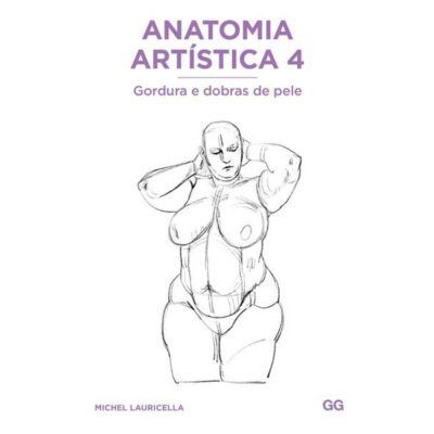 Anatomia Artística Vol 4: Gordura E Dobras De Pele