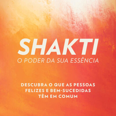 Shakti: O Poder Da Sua Essência