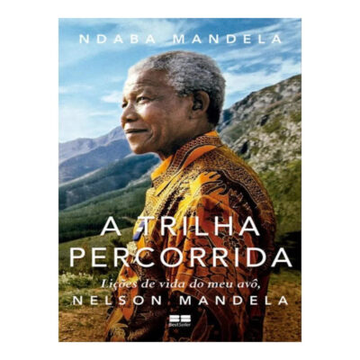A Trilha Percorrida: Lições De Vida Do Meu Avô, Nelson Mandela