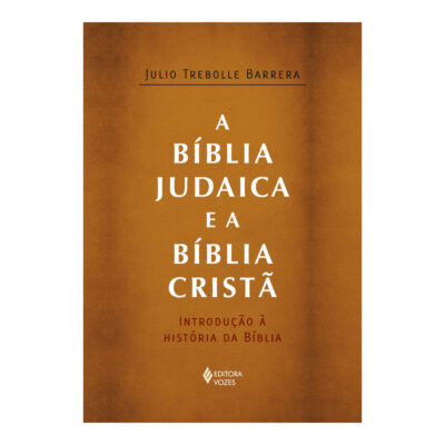 A Bíblia Judaica E A Bíblia Cristã: Introdução À História Da Bíblia