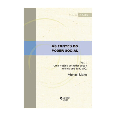 As Fontes Do Poder Social Vol 1 - Uma História Do Poder Desde O Início Até 1760 D.c