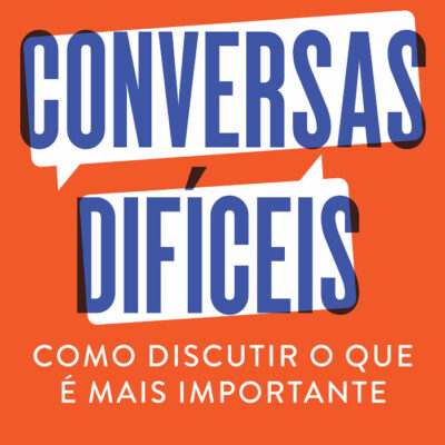 Conversas Difíceis: Como Discutir O Que É Mais Importante