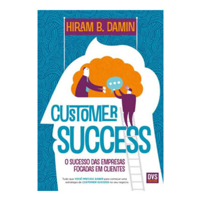 Customer Success: O Sucesso Das Empresas Focadas Em Clientes