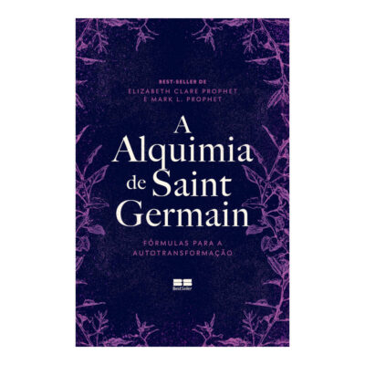 A Alquimia De Saint Germain: Fórmulas Para A Autotransformação