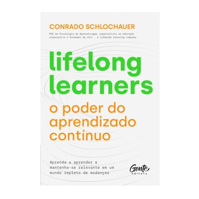 Lifelong Learners - O Poder Do Aprendizado Contínuo: Aprenda A Aprender E Mantenha-Se Relevante Em U
