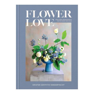 Flower Love - Lush Floral Arrangements For The Heart And Home