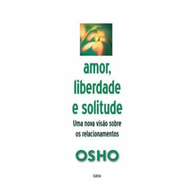 Amor Liberdade E Solitude  uma Nova Visao Sobre Os Relacionamentos