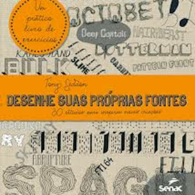 Desenhe Suas PrÓprias Fontes: 30 Estudos Para Inspirar Novas CriacÕes