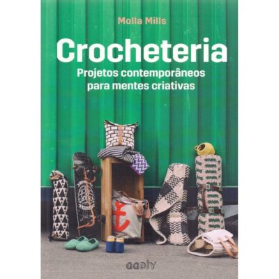 Crocheteria - Projetos ContemporÂneos Para Mentes Criativas