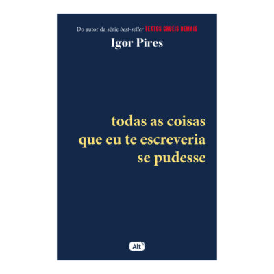 Textos Cruéis Demais Vol 4: Todas As Coisas Que Eu Te Escreveria Se Pudesse