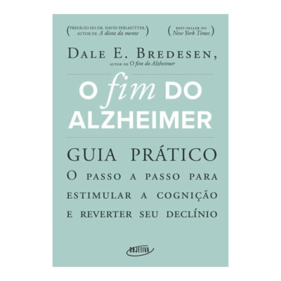 O Fim Do Alzheimer - Guia Prático: O Passo A Passo Para Estimular A Cognição E Reverter Seu Declínio