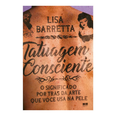 Tatuagem Consciente: O Significado Por Trás Da Arte Que Você Usa Na Pele