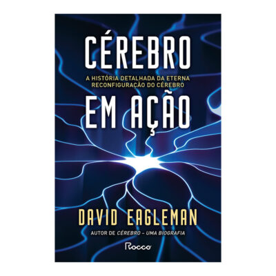 Cérebro Em Ação: A História Detalhada Da Eterna Reconfiguração Do Cérebro