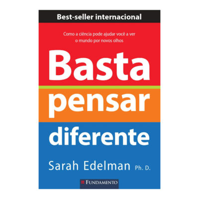 Basta Pensar Diferente: Como A Ciência Pode Ajudar Você A Ver O Mundo Por Novos Olhos