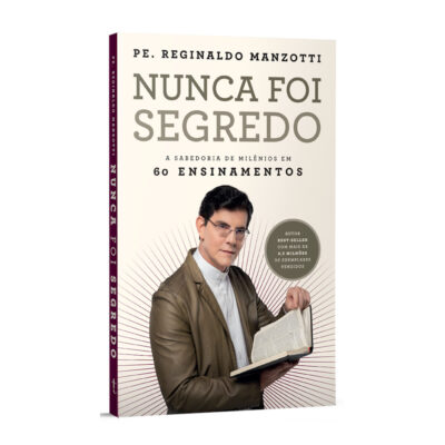 Nunca Foi Segredo: A Sabedoria De Milênios Em 60 Ensinamentos