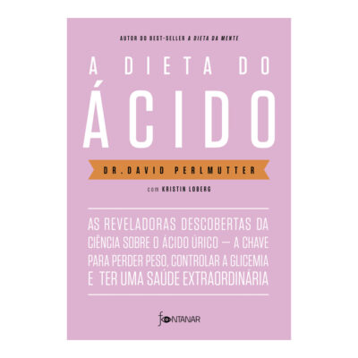 A Dieta Do Ácido: As Reveladoras Descobertas Da Ciência Sobre O Ácido Úrico - A Chave Para Perder Pe