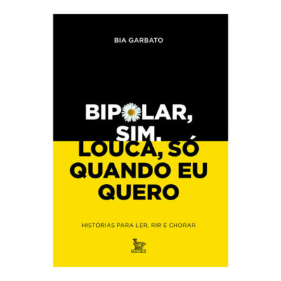 Bipolar, Sim. Louca, Só Quando Eu Quero: Histórias Para Ler, Rir E Chorar