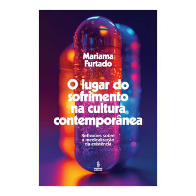 O Lugar Do Sofrimento Na Cultura Contemporânea: Reflexões Sobre A Medicalização Da Existência