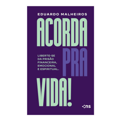 Acorda Pra Vida! Liberte-Se Da Prisão Financeira, Emocional E Espiritual