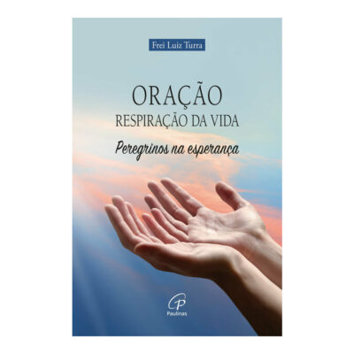 Oração: Respiração Da Vida: Peregrinos Na Esperança