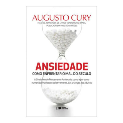 Ansiedade - Como Enfrentar O Mal Do Século