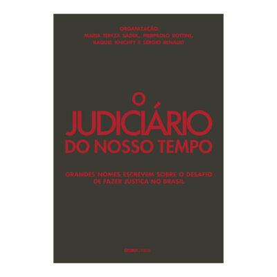 O Judiciário Do Nosso Tempo: Grandes Nomes Escrevem Sobre O Desafio De Fazer Justiça No Brasil