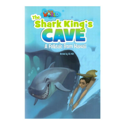 Our World 6 - Reader 7: The Shark King?s Cave: A Folktale From Hawaii