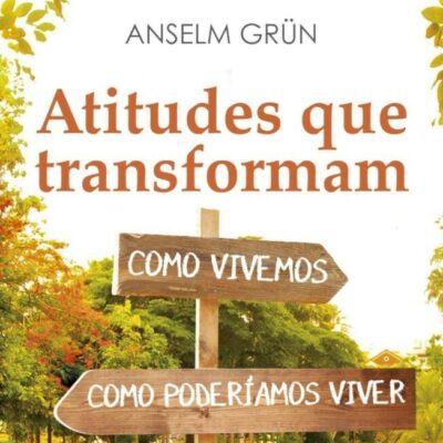 Atitudes Que Transformam - Como Vivemos, Como Poderiamos Viver