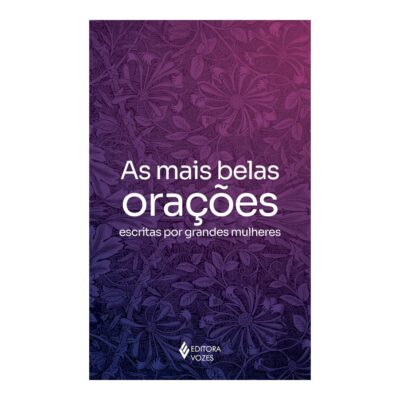 As Mais Belas Orações Escritas Por Grandes Mulheres