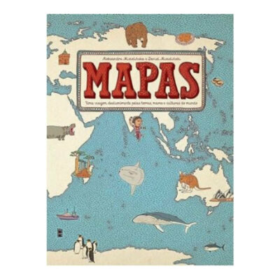 Mapas - Uma Viagem Deslumbrante  pelas Terra,  mares E Culturas Do Mundo