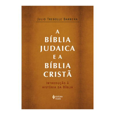 A Bíblia Judaica E A Bíblia Cristã: Introdução À História Da Bíblia