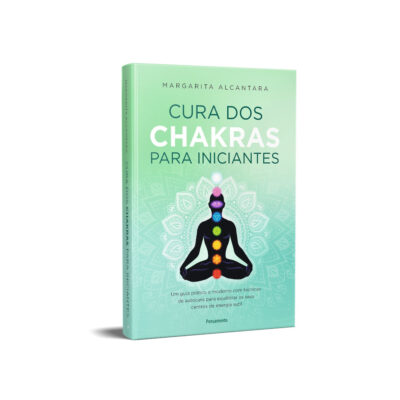 Cura Dos Chakras Para Iniciantes: Um Guia Prático E Moderno Com Técnicas De Autocura Para Equilibrar