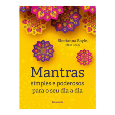 Mantras Simples E Poderosos Para O Seu Dia A Dia