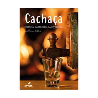 Cachaça: História, Gastronomia E Turismo