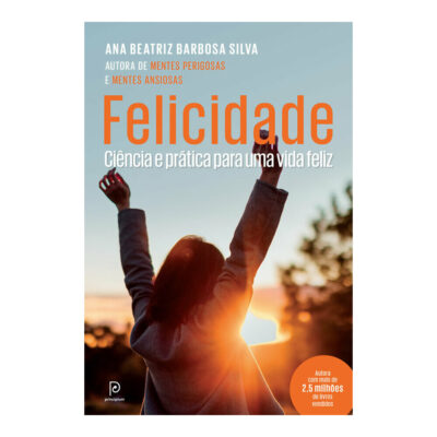 Felicidade: Ciência E Prática Para Uma Vida Feliz