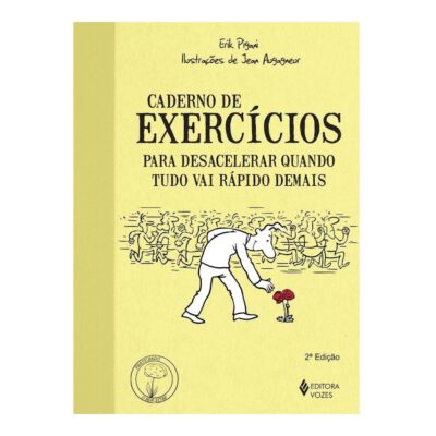 Caderno De Exercícios Para Desacelerar Quando Tudo Vai Rápido Demais