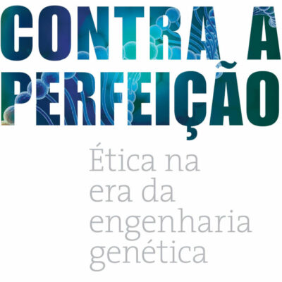 Contra A Perfeicao  etica Na Era Da Engenharia Genetica