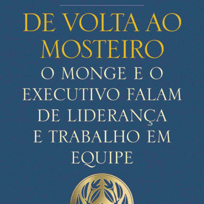 De Volta Ao Mosteiro  o Monge E O Executivo Falam De Lideranca E Trabalho Em Equipe