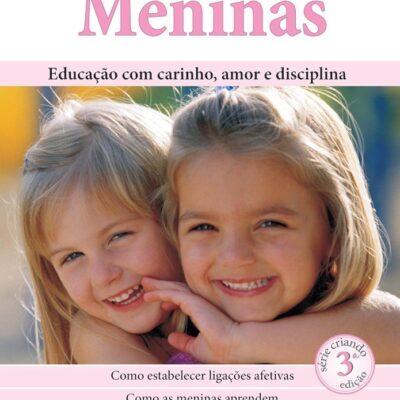 Criando Meninas. Educação Com Carinho, Amor E Disciplina