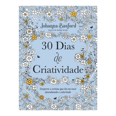 30 Dias De Criatividade: Desperte O Artista Que Há Em Você Desenhando E Colorindo