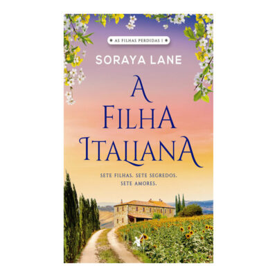 A Filha Italiana (as Filhas Perdidas - Livro 1): Sete Filhas. Sete Segredos. Sete Amores.