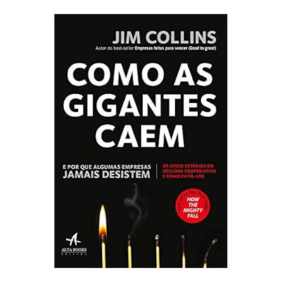 Como As Gigantes Caem: E Por Que Algumas Empresas Jamais Desistem