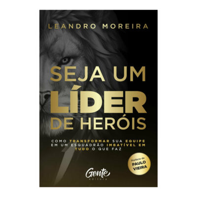 Seja Um LÍder De HerÓis Como Transformar Sua Equipe Em Um EsquadrÃo ImbatÍ
