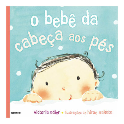 O Bebê Da Cabeça Aos Pés - Primeiros Passos E Palavras
