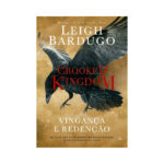 Crooked Kingdom - Vingança E Redenção