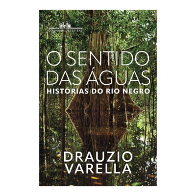 O Sentido Das Águas: Histórias Do Rio Negro